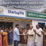 Tamil Nadu launches rural startup hubs under StartupTN initiative
